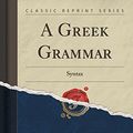 Cover Art for 9781332749232, A Greek Grammar: Syntax (Classic Reprint) by Gustave Simonson