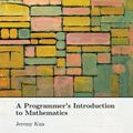 Cover Art for 9781727125450, A Programmer's Introduction to Mathematics by Jeremy Kun