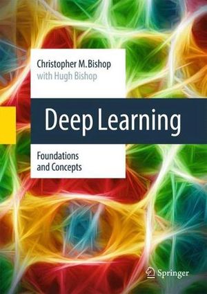 Cover Art for 9783031454677, Deep Learning: Foundations and Concepts by Bishop, Christopher M., Bishop, Hugh