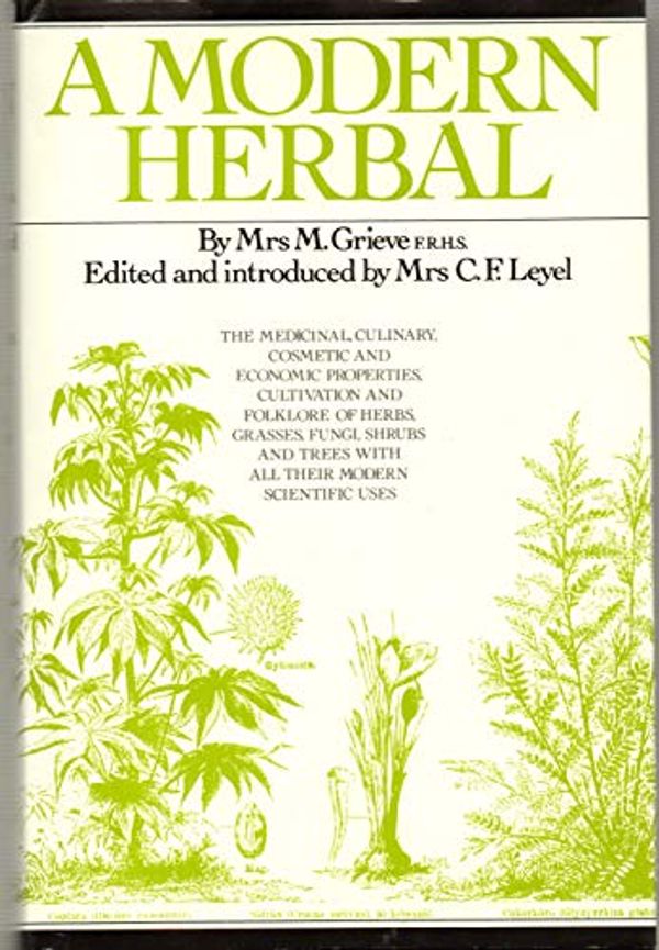 Cover Art for 9781855012493, Modern Herbal: The Medicinal, Culinary, Cosmetic and Economic Properties, Cultivation and Folklore of Herbs, Grasses, Fungi, Shrubs and Trees . . . by Maud Grieve