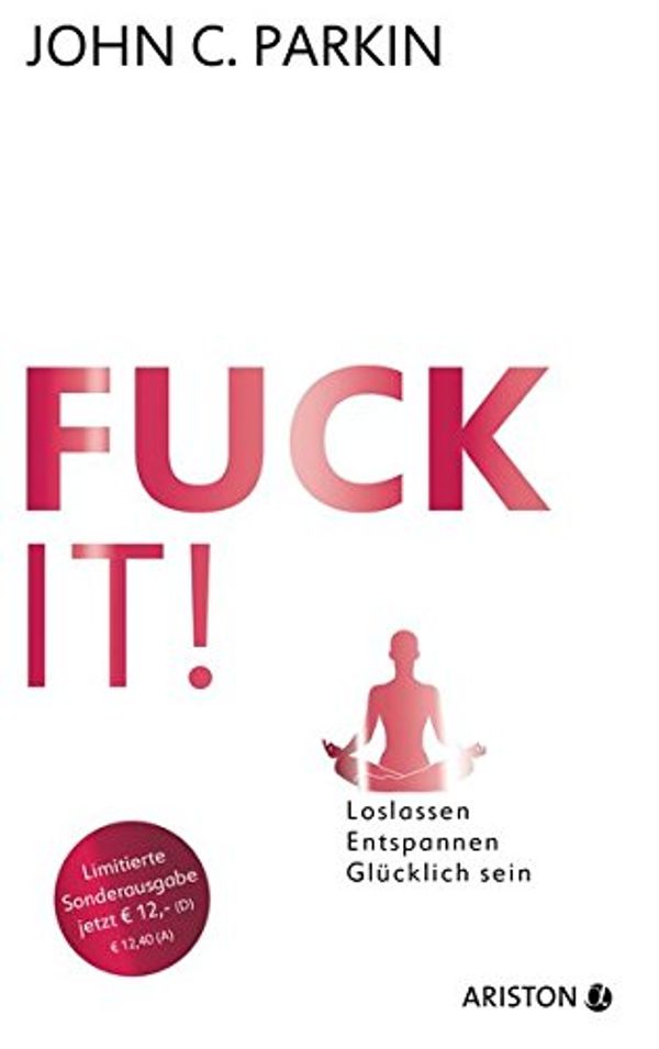 Cover Art for 9783424201451, Fuck It! (Jubiläums-Ausgabe): Loslassen - Entspannen - Glücklich sein by John C. Parkin, G. Maximilian Knauer
