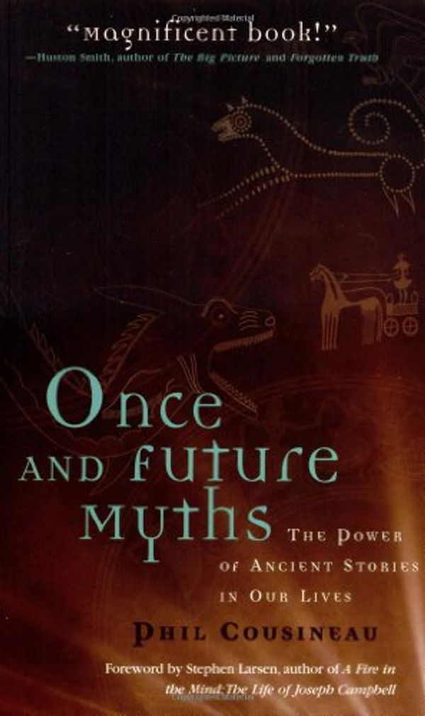 Cover Art for 0824297248644, Once and Future Myths: The Power of Ancient Stories in Our Lives by Phil Cousineau