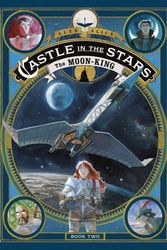 Cover Art for 9781626724945, Castle in the Stars: The Moon-King by Alex Alice