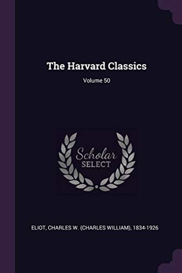 Cover Art for 9781377932057, The Harvard Classics; Volume 50 by Charles W.-Eliot