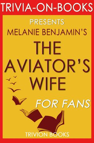 Cover Art for 9781524210885, The Aviator's Wife: A Novel by Melanie Benjamin (Trivia-On-Books) by Trivion Books