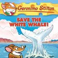 Cover Art for 9781921990311, Geronimo Stilton #45: Save the White Whale! by Geronimo Stilton