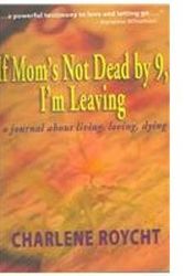 Cover Art for 9780973596304, If Mom's Not Dead by 9, I'm Leaving by Charlene Roycht