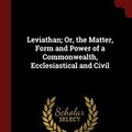 Cover Art for 9781375458481, Leviathan; Or, the Matter, Form and Power of a Commonwealth, Ecclesiastical and Civil by Thomas Hobbes