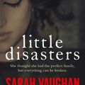 Cover Art for 9781471195099, Little Disasters: the compelling and thought-provoking new novel from the author of the Sunday Times bestseller Anatomy of a Scandal by Sarah Vaughan