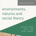 Cover Art for 9780230241039, Environments, Natures and Social TheoryThemes in Social Theory by White, Damian, Rudy, Alan, Gareau, Brian