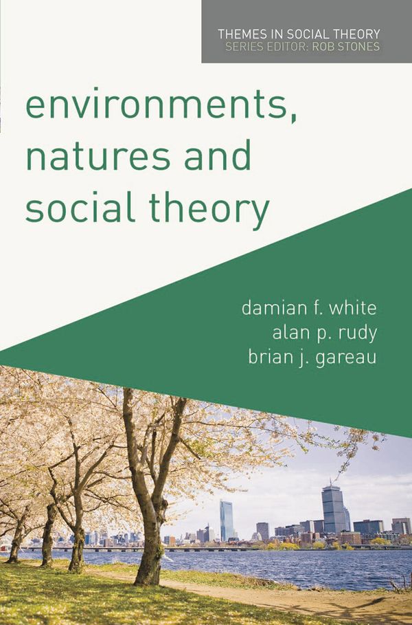 Cover Art for 9780230241039, Environments, Natures and Social TheoryThemes in Social Theory by White, Damian, Rudy, Alan, Gareau, Brian