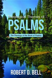 Cover Art for 9781532654169, Theological Themes of Psalms: The Theology of the Book of Psalms by Robert D. Bell