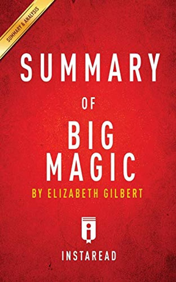 Cover Art for 9781945048036, Summary of Big Magic: by Elizabeth Gilbert | Includes Analysis by Instaread Summaries