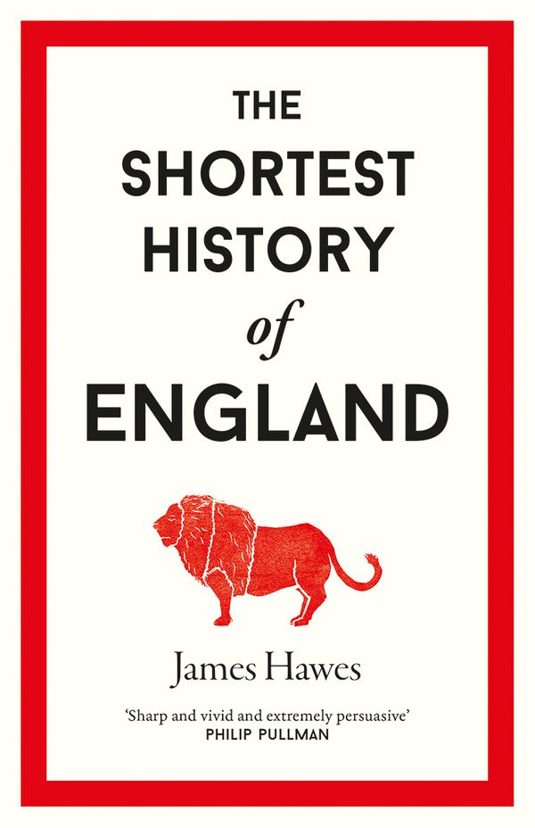 Cover Art for 9781760641658, Shortest History of England, The by James Hawes