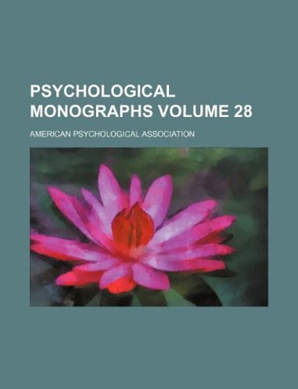 Cover Art for 9781130084764, Psychological Monographs Volume 28 by American Psychological Association