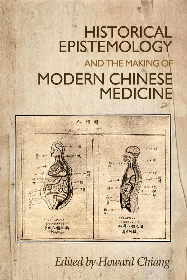 Cover Art for 9780719096006, Historical Epistemology and the Making of Modern Chinese Medicine by Howard Chiang