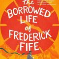 Cover Art for 9780063397293, The Borrowed Life of Frederick Fife by Anna Johnston