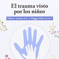 Cover Art for 9788494408410, El trauma visto por los niños by Peter A. Levine, Maggie Kline