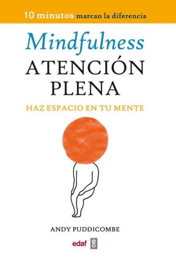 Cover Art for 9788441430594, Mindfulness : haz espacio en tu mente = Atención plena by Andy Puddicombe