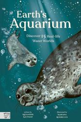 Cover Art for 9781913520090, Earth’s Aquarium: Discover 15 Real-life Water Worlds (Little Wordsmith) by C. Kaufman, Alexander
