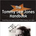 Cover Art for 9781742446424, The Tommy Lee Jones Handbook - Everything You Need to Know About Tommy Lee Jones by Beth Alarcon