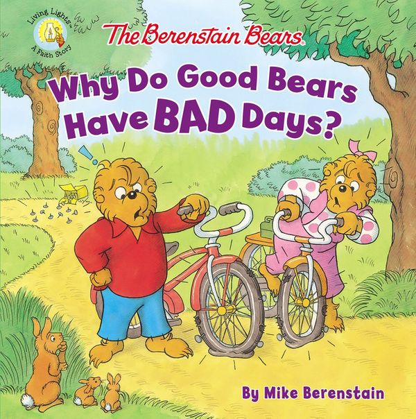 Cover Art for 9780310763703, Why Do Good Bears Have Bad Days?Berenstain Bears by Mike Berenstain