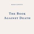 Cover Art for B0CD9Q86HP, The Book Against Death by Elias Canetti