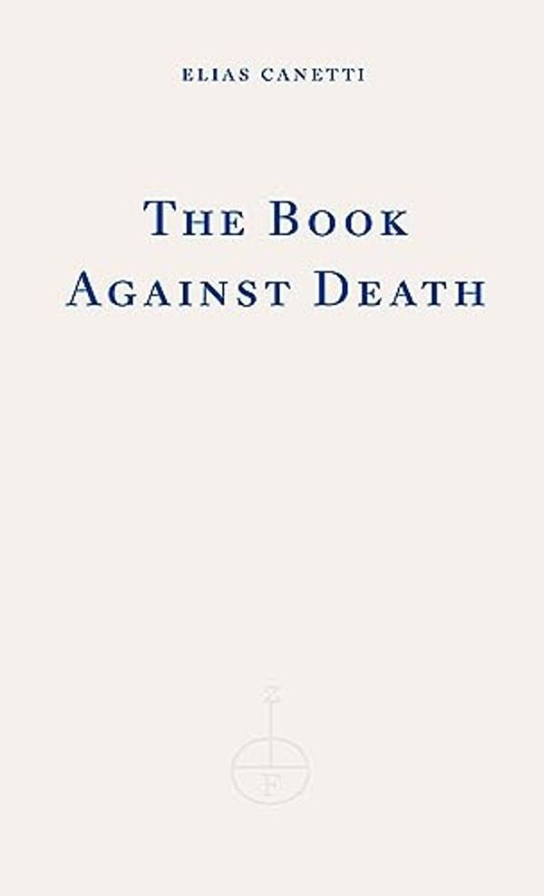 Cover Art for B0CD9Q86HP, The Book Against Death by Elias Canetti