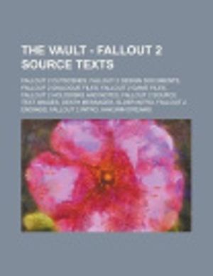 Cover Art for 9781234685829, The Vault - Fallout 2 source texts: Fallout 2 cutscenes, Fallout 2 design documents, Fallout 2 dialogue files, Fallout 2 game files, Fallout 2 ... Elder intro, Fallout 2 endings, Fallout 2 int by Source: Wikia
