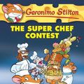 Cover Art for 9780545656009, Geronimo Stilton #58: The Super Chef Contest by Geronimo Stilton