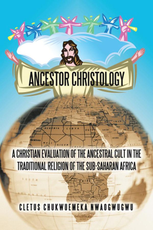 Cover Art for 9781450262293, Ancestor Christology by Cletus Chukwuemeka Nwaogwugwu