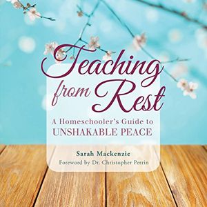 Cover Art for B01LWXHOSC, Teaching from Rest: A Homeschooler's Guide to Unshakable Peace by MacKenzie Sarah