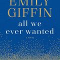 Cover Art for 9780399178924, All We Ever Wanted by Emily Giffin