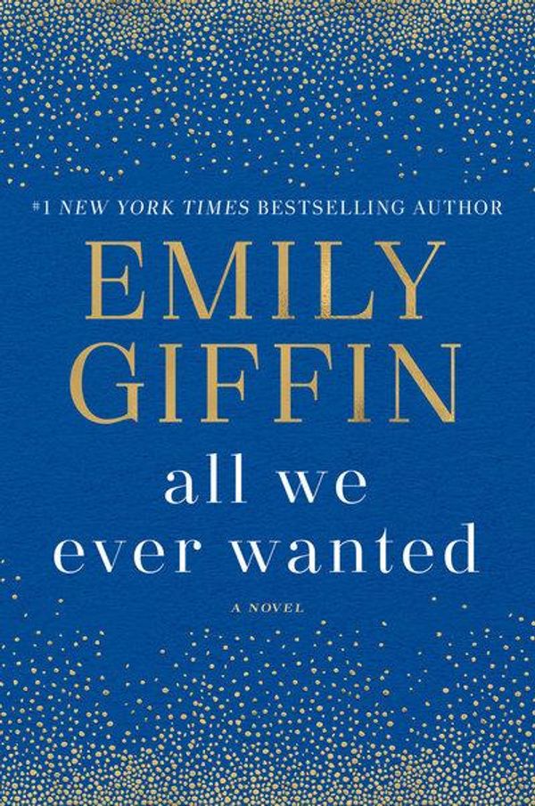 Cover Art for 9780399178924, All We Ever Wanted by Emily Giffin