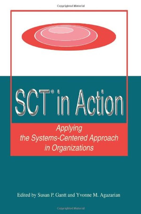 Cover Art for 9780595346776, SCT? in Action: Applying the Systems-Centered Approach in Organizations by Susan P Gantt