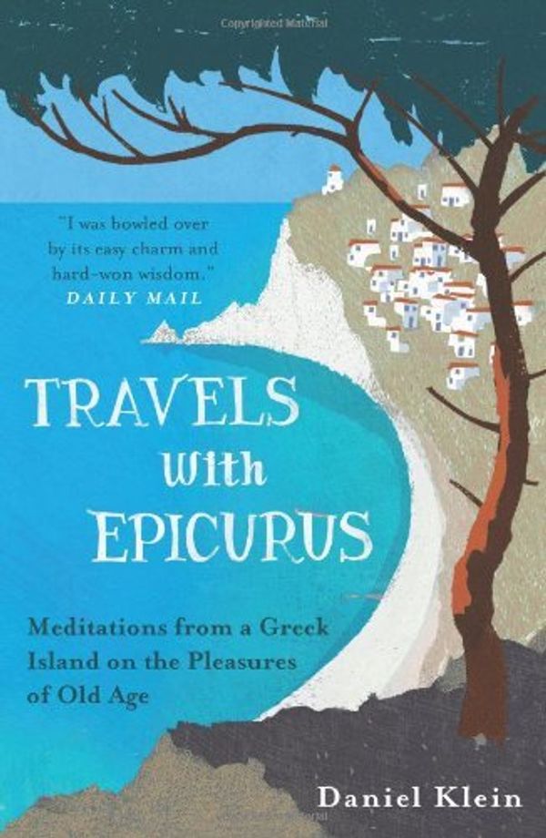 Cover Art for 0884198010092, Travels with Epicurus: Meditations from a Greek Island on the Pleasures of Old Age by Klein, Daniel (2014) Paperback by X