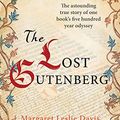 Cover Art for B07N8P76CS, The Lost Gutenberg: The astounding true story of one book's five hundred year odyssey by Margaret Leslie Davis