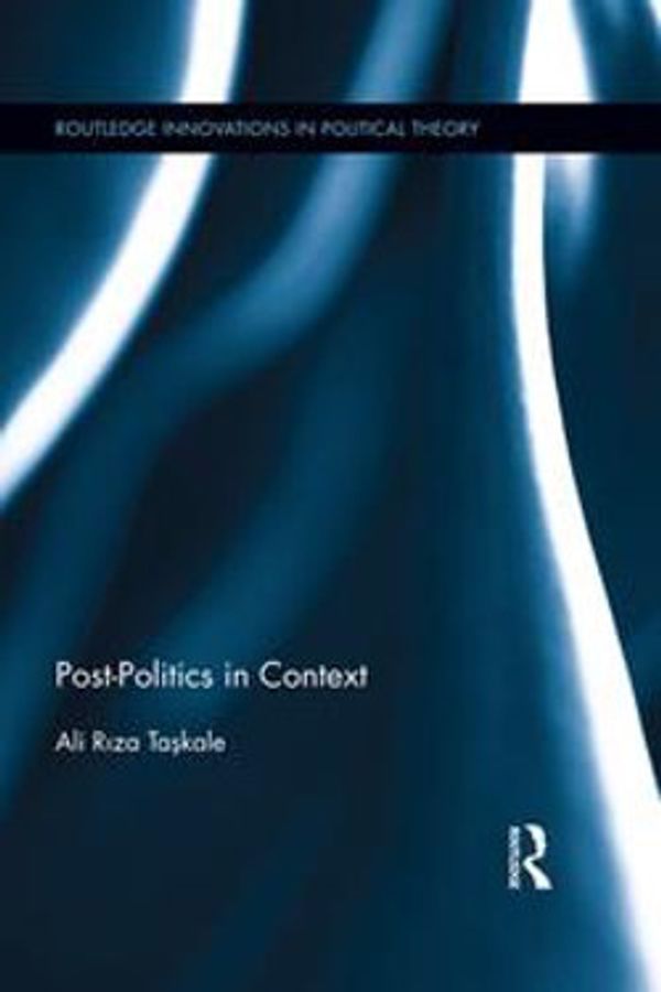 Cover Art for 9781317282488, Post-Politics in Context by Ali Riza Taskale