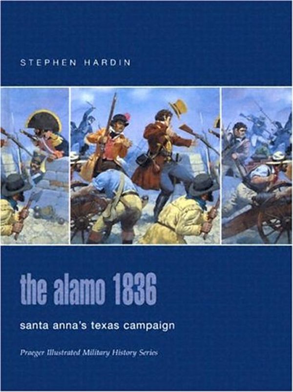 Cover Art for 9780275984601, The Alamo 1836 by Stephen Hardin