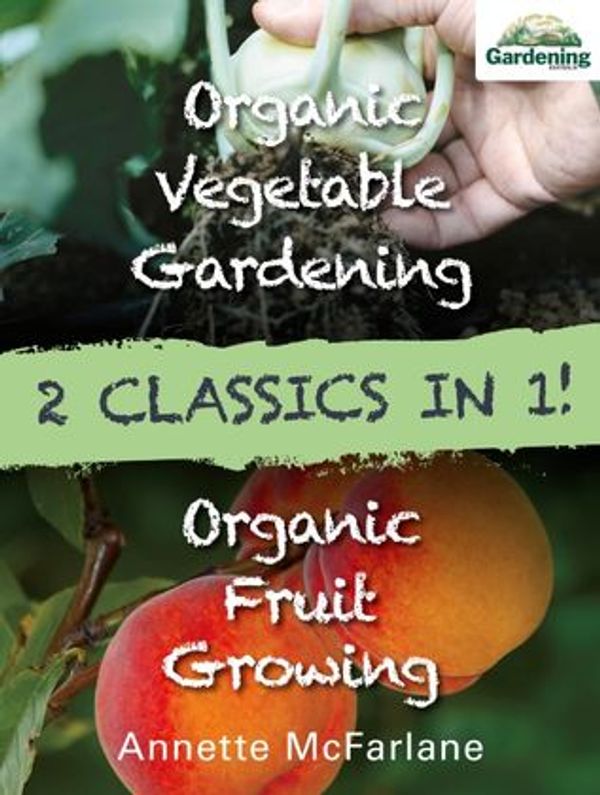 Cover Art for 9780733334801, Organic Fruit Growing and Organic Vegetable Gardening Bindup by Annette McFarlane