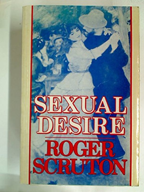 Cover Art for 9780297788775, Sexual Desire by Roger Scruton