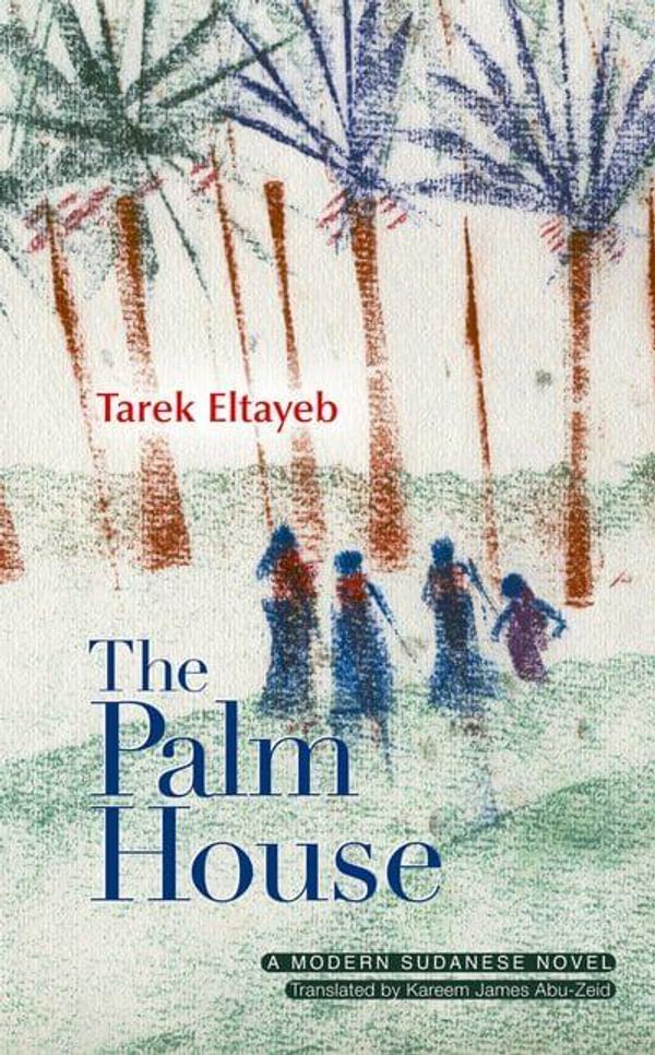 Cover Art for 9789774164828, The Palm House by Tarek Eltayeb