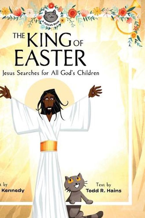 Cover Art for 9781683596868, The King of Easter: Jesus Searches for All God's Children (A FatCat Book) by Hains, Todd R.