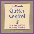 Cover Art for 9781592330683, 10-Minute Clutter Control: East Feng Shui Tips for Getting Organized by Skye Alexander