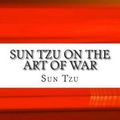 Cover Art for 9781511586887, Sun Tzu on the Art of WarThe Oldest Military Treatise in the World by Sun Tzu