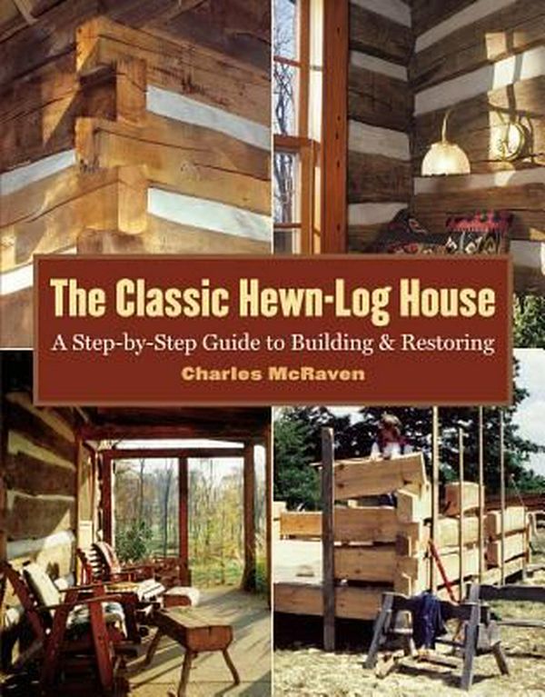 Cover Art for 9781580175906, The Classic Hewn-Log House by Charles McRaven
