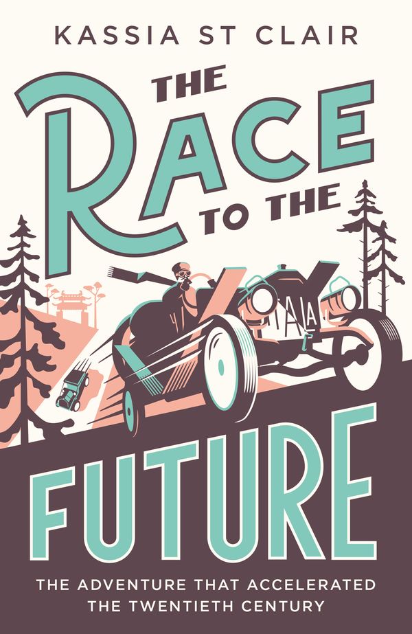 Cover Art for 9781529386066, The Race to the Future: 5000 Miles to Paris - The Adventure that Accelerated the Twentieth Century by Clair, Kassia St