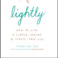 Cover Art for 9781529400809, Lightly: How to live a simple, serene and stress-free life by Jay Francine