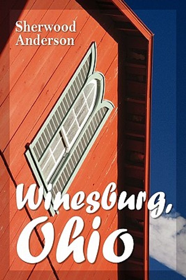 Cover Art for 9781936041985, Winesburg, Ohio by Sherwood Anderson