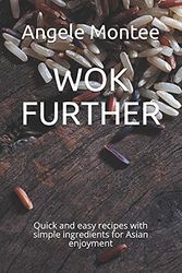 Cover Art for 9798509409646, WOK FURTHER: Quick and easy recipes with simple ingredients for Asian enjoyment by Angele Montee